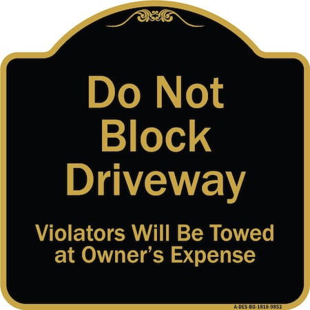 Signmission Designer Series-Do Not Block Driveway Violators Will Towed Owner Expense, 18" L, 18" H, BG-1818-9853 A-DES-BG-1818-9853
